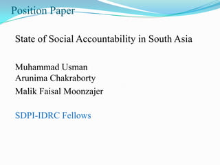 Position Paper
State of Social Accountability in South Asia
Muhammad Usman
Arunima Chakraborty
Malik Faisal Moonzajer
SDPI-IDRC Fellows

 