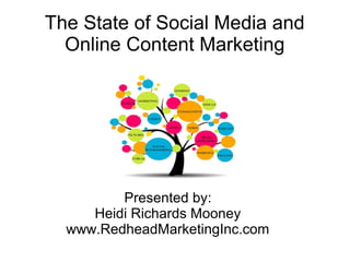 The State of Social Media and
Online Content Marketing
Presented by:
Heidi Richards Mooney
www.RedheadMarketingInc.com
 