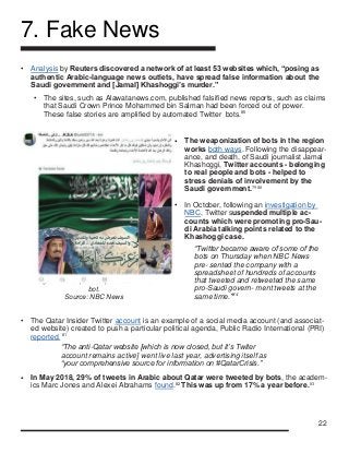 22
7. Fake News
• Analysis by Reuters discovered a network of at least 53 websites which, “posing as
authentic Arabic-lang...