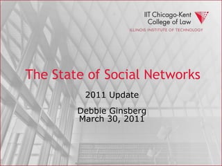 The State of Social Networks 2011 UpdateDebbie GinsbergMarch 30, 2011 