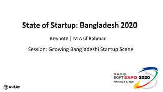 Keynote | M Asif Rahman
State of Startup: Bangladesh 2020
Asif.im
Session: Growing Bangladeshi Startup Scene
 