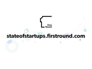 stateofstartups.ﬁrstround.com
 