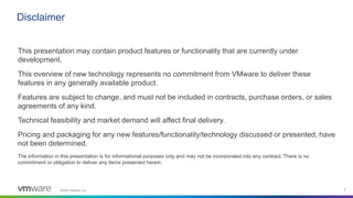 ©2020 VMware, Inc. 2
This presentation may contain product features or functionality that are currently under
development....