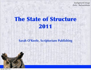 background image
                                                              ﬂickr: thelastminute




                          	
         	
    	
 


                      Sarah O’Keefe, Scriptorium Publishing




Monday, May 9, 2011
 