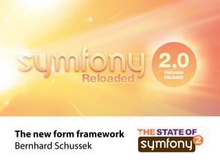 The new form framework
Bernhard Schussek
 