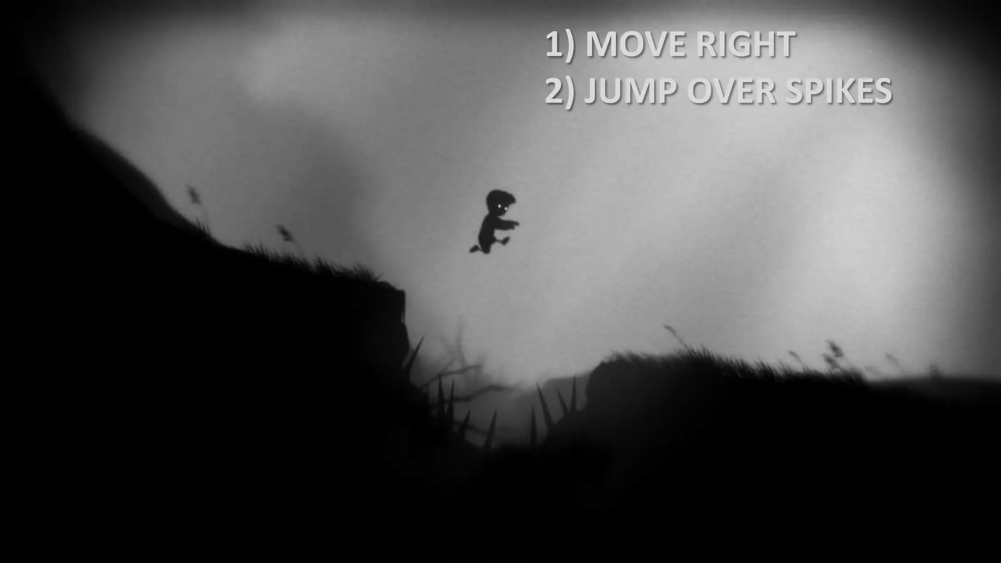 1) MOVE RIGHT
2) JUMP OVER SPIKES
 