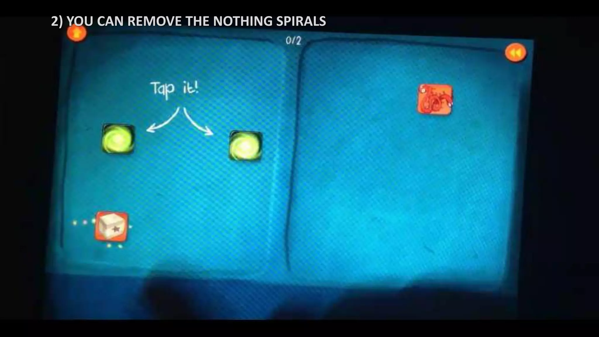 2) YOU CAN REMOVE THE NOTHING SPIRALS
 