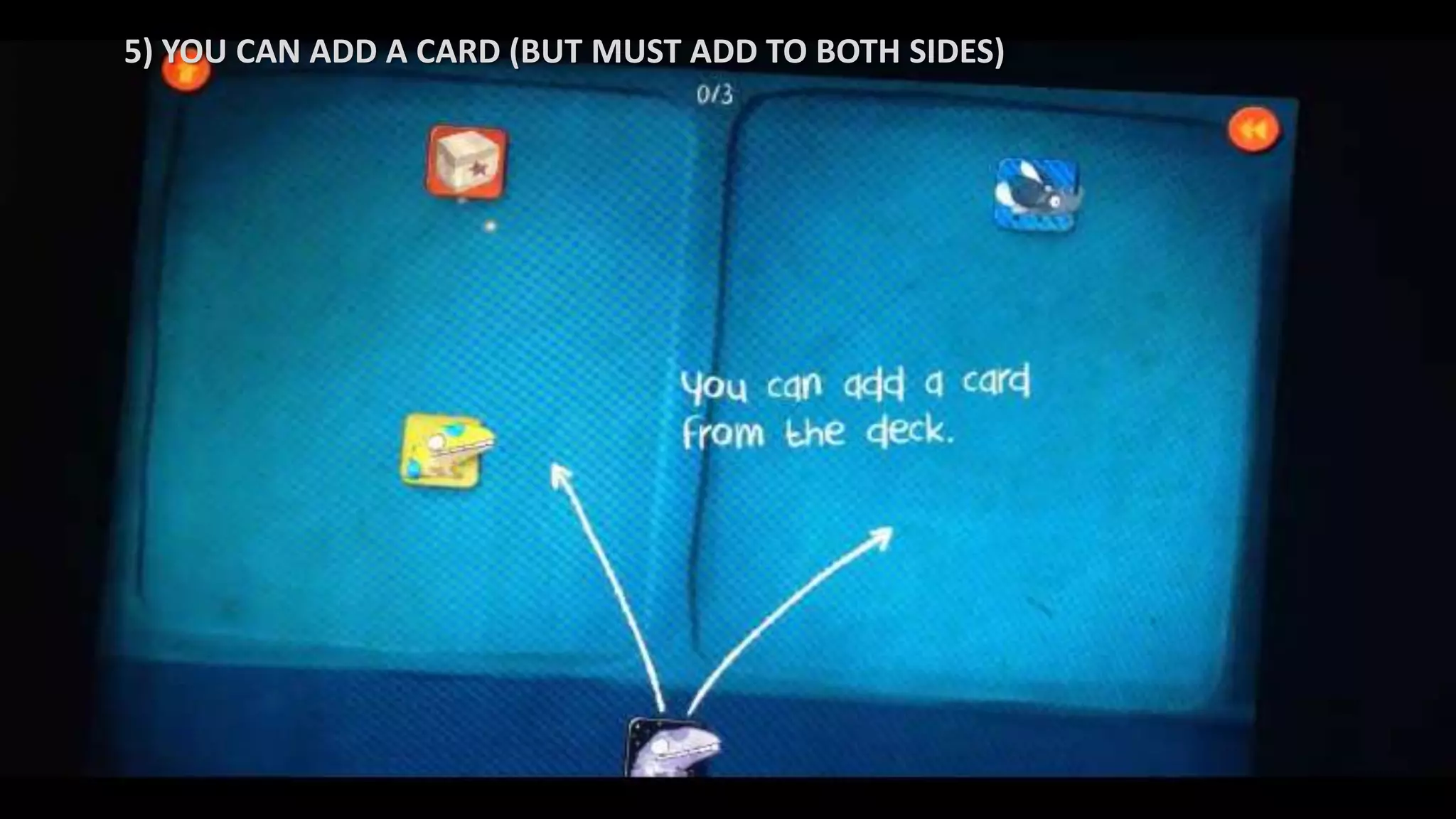 5) YOU CAN ADD A CARD (BUT MUST ADD TO BOTH SIDES)
 