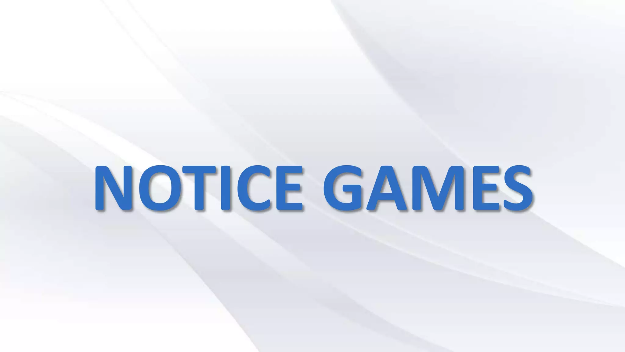NOTICE GAMES
 