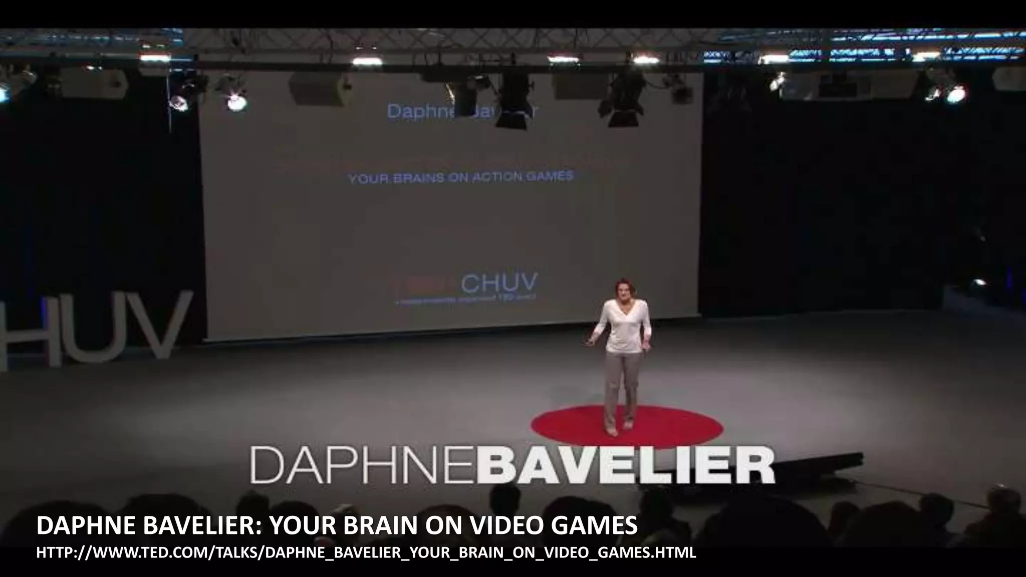 DAPHNE BAVELIER: YOUR BRAIN ON VIDEO GAMES
HTTP://WWW.TED.COM/TALKS/DAPHNE_BAVELIER_YOUR_BRAIN_ON_VIDEO_GAMES.HTML
 