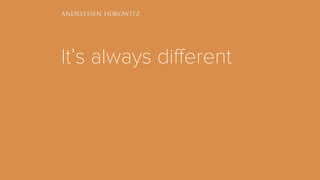 It’s always different
 