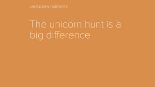 The unicorn hunt is a
big difference
 