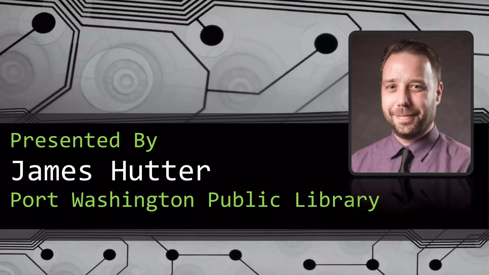 James Hutter
Presented By
Port Washington Public Library
 