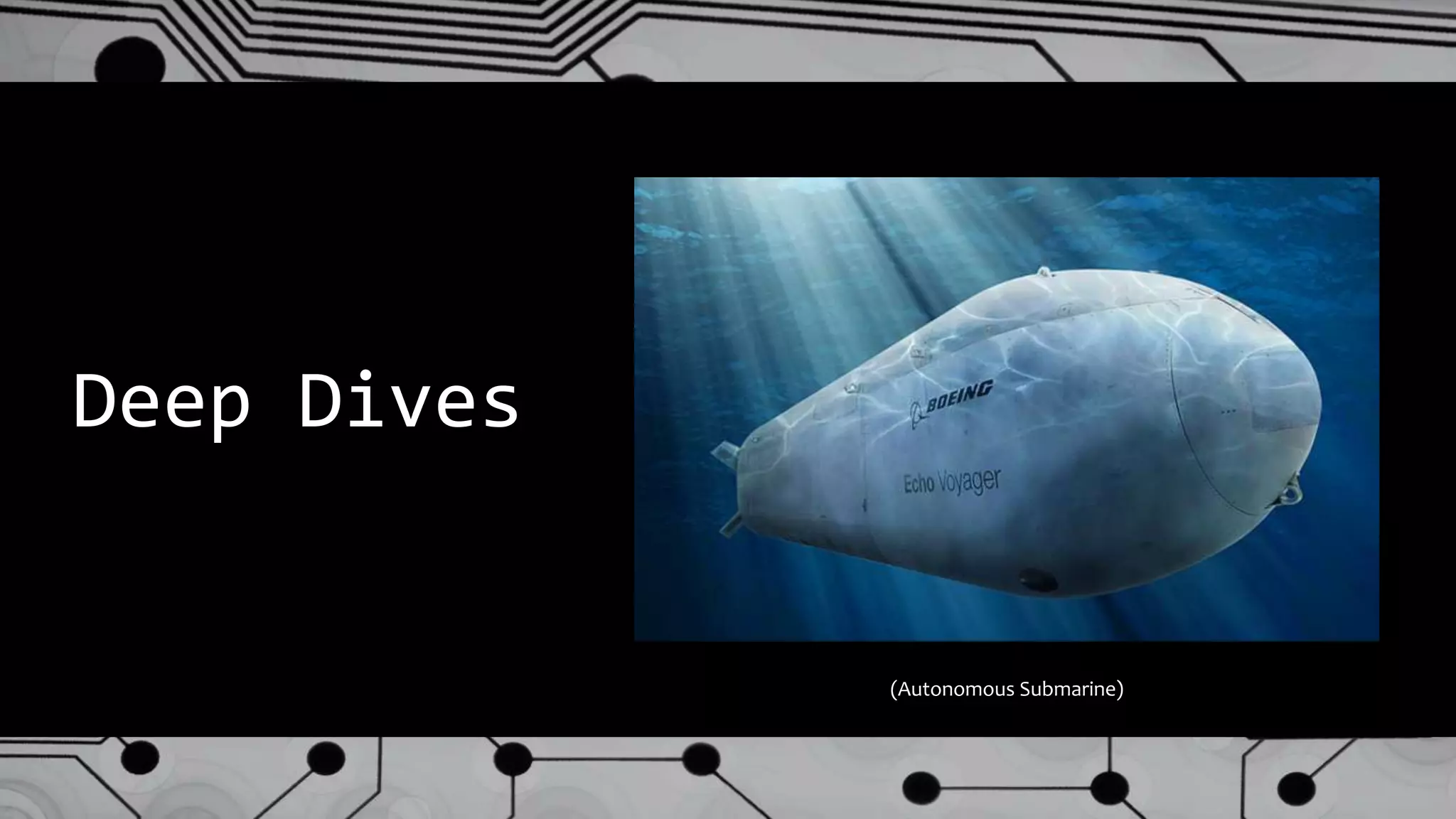Deep Dives
(Autonomous Submarine)
 
