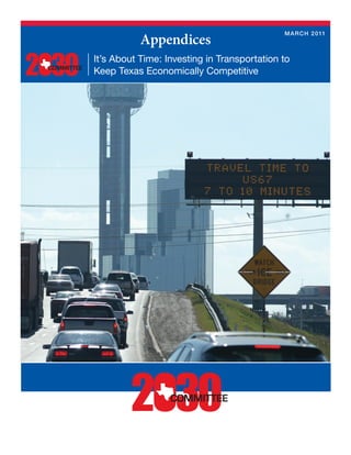 Appendices
                                             M A R C H 2 011



It’s About Time: Investing in Transportation to
Keep Texas Economically Competitive
 