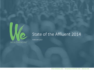 State of the Affluent 2014 
WEALTHENGINE.COM | INFO@WEALTHENGINE.COM | 800.933.4446 
FEBRUARY 2014 
 