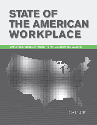 STATE OF
THE AMERICAN
WOR KPLACE
EMPLOYEE ENGAGEMENT INSIGHTS FOR U.S. BUSINESS LEADERS

 