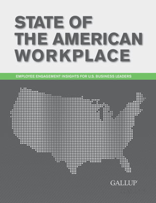 STATE OF
THE AMERICAN
WORKPLACE
EMPLOYEE ENGAGEMENT INSIGHTS FOR U.S. BUSINESS LEADERS
 