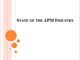 STATE OF THE APM INDUSTRY
 