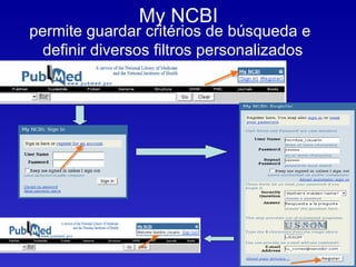 My NCBI
permite guardar critérios de búsqueda e
  definir diversos filtros personalizados
 