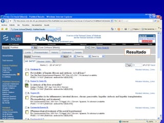 Ingrese un término                              Cuadro de dialogo para la búsqueda en
                                                  Término     solicitadoPubMed
                                                                                                 Resultado
                                          Cuadro de dialogo de estrategia de de término MeSH para su búsqueda
                                                                      Envió
                                      Término MeSH dado por el sistema
                                          búsqueda                    (operadores booleanos: And, OR, NOT)

                                             Sinónimos de entrada del término

              Ejecutar búsqueda en PubMed           Términos controlados
                                 Selección del término MeSH

                                      Selección del término MeSH
Término controlado en el MeSH para Hepatic cirrhosis        Definición del Término
          Identificación del MeSH
                                                                 Estructura jerárquica (árbol) MeHS
                       Otra forma de identificar el MeSH         para el término liver cirrhosis


                              Página de inicio PubMed



                Subencabezamientos para especificar una búsqueda
 