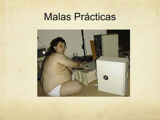 Malas Prácticas
 