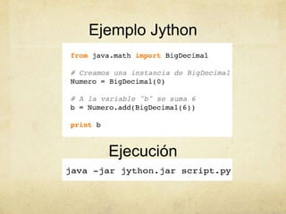 Ejemplo Jython
Ejecución
 