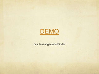 DEMO
cvs: Investigacion/JFinder
 