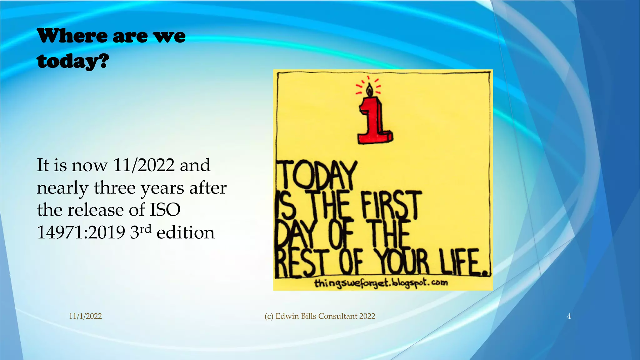 Where are we
today?
It is now 11/2022 and
nearly three years after
the release of ISO
14971:2019 3rd edition
11/1/2022 (c) Edwin Bills Consultant 2022 4
 