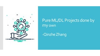 PureML/DLProjectsdoneby
my own
-QinzheZhang
 