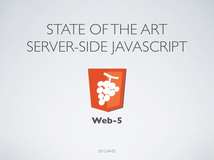 STATE OF THE ARTSERVER-SIDE JAVASCRIPT        Web-5         2012-04-05 