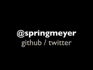 @springmeyer
 github / twitter
 