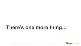 There’s one more thing…
©2022 The MITRE Corporation. ALL RIGHTS RESERVED. Approved for public release. Distribution unlimited 21-00706-27.
 