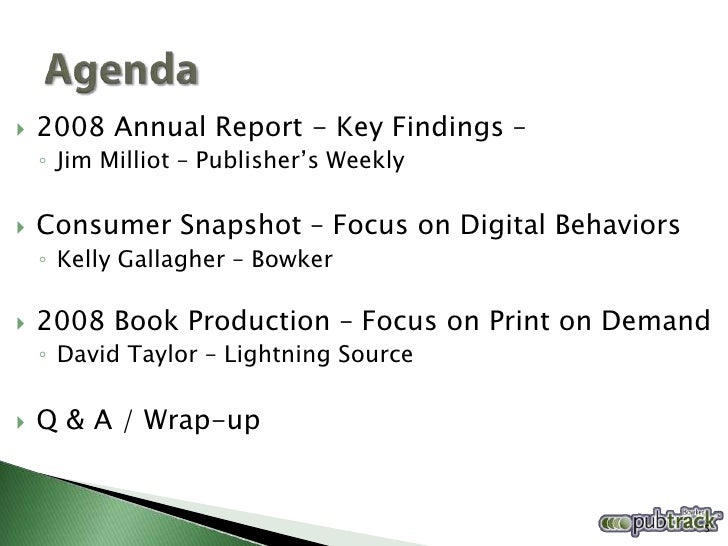    2008 Annual Report - Key Findings –
    ◦ Jim Milliot – Publisher’s Weekly

   Consumer Snapshot – Focus on Digital B...