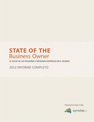 STATE OF THE
Business Owner
EL PULSO DE LAS PEQUEÑAS Y MEDIANAS EMPRESAS EN EL MUNDO


2012 INFORME COMPLETO




                                                   PRESENTADO POR
 