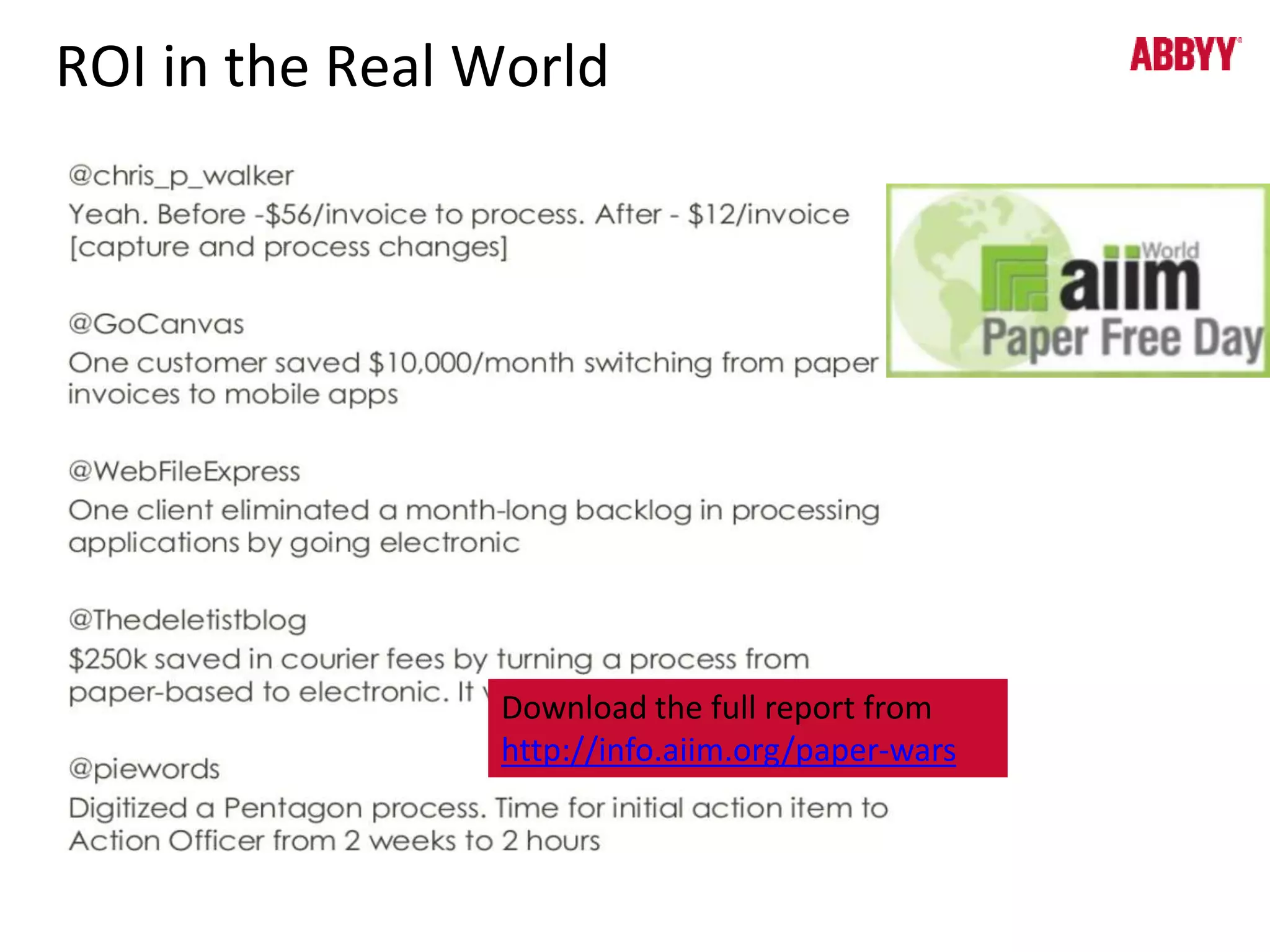 ROI in the Real World 
Download the full report from 
http://info.aiim.org/paper-wars 
 