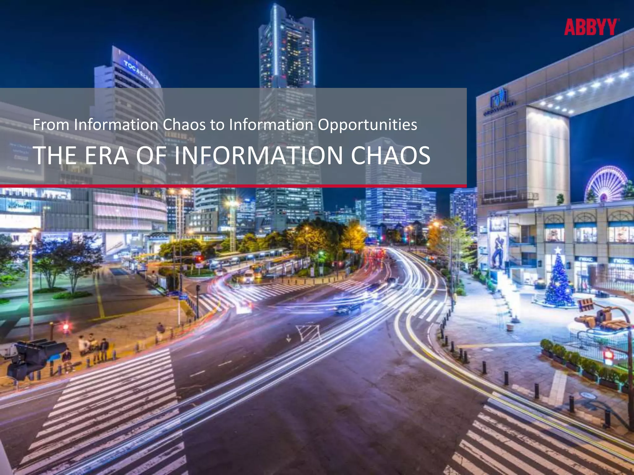 From Information Chaos to Information Opportunities 
THE ERA OF INFORMATION CHAOS 
 