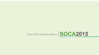 SOCA2015State	Of	the	Children	Address	
 