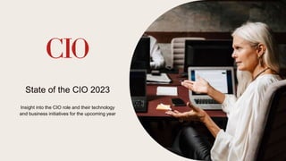 State of the CIO 2023
Insight into the CIO role and their technology
and business initiatives for the upcoming year
1
 