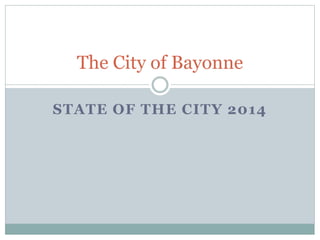 STATE OF THE CITY 2014
The City of Bayonne
 