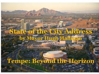 State of the City Address
   by Mayor Hugh Hallman



Tempe: Beyond the Horizon
 