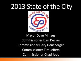 2013 State of the City


       Mayor Dave Mingus
    Commissioner Dan Decker
  Commissioner Gary Densberger
    Commissioner Tim Jeffers
     Commissioner Chad Joos
 