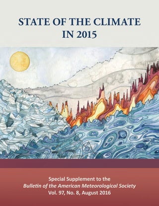 Special Supplement to the
Bulletin of the American Meteorological Society
Vol. 97, No. 8, August 2016
STATE OF THE CLIMATE
IN 2015
 