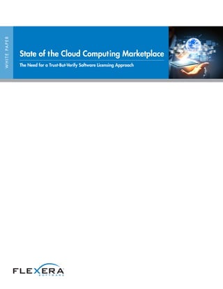 WHITEPAPER
State of the Cloud Computing Marketplace
The Need for a Trust-But-Verify Software Licensing Approach
 