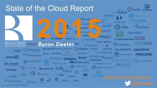 State of the Cloud Report
2015Byron Deeter
www.bvp.com/cloud
@bdeeter
 