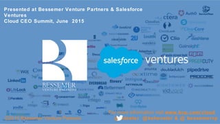 Presented at Bessemer Venture Partners & Salesforce
Ventures
Cloud CEO Summit, June 2015
For more information visit www.bv...