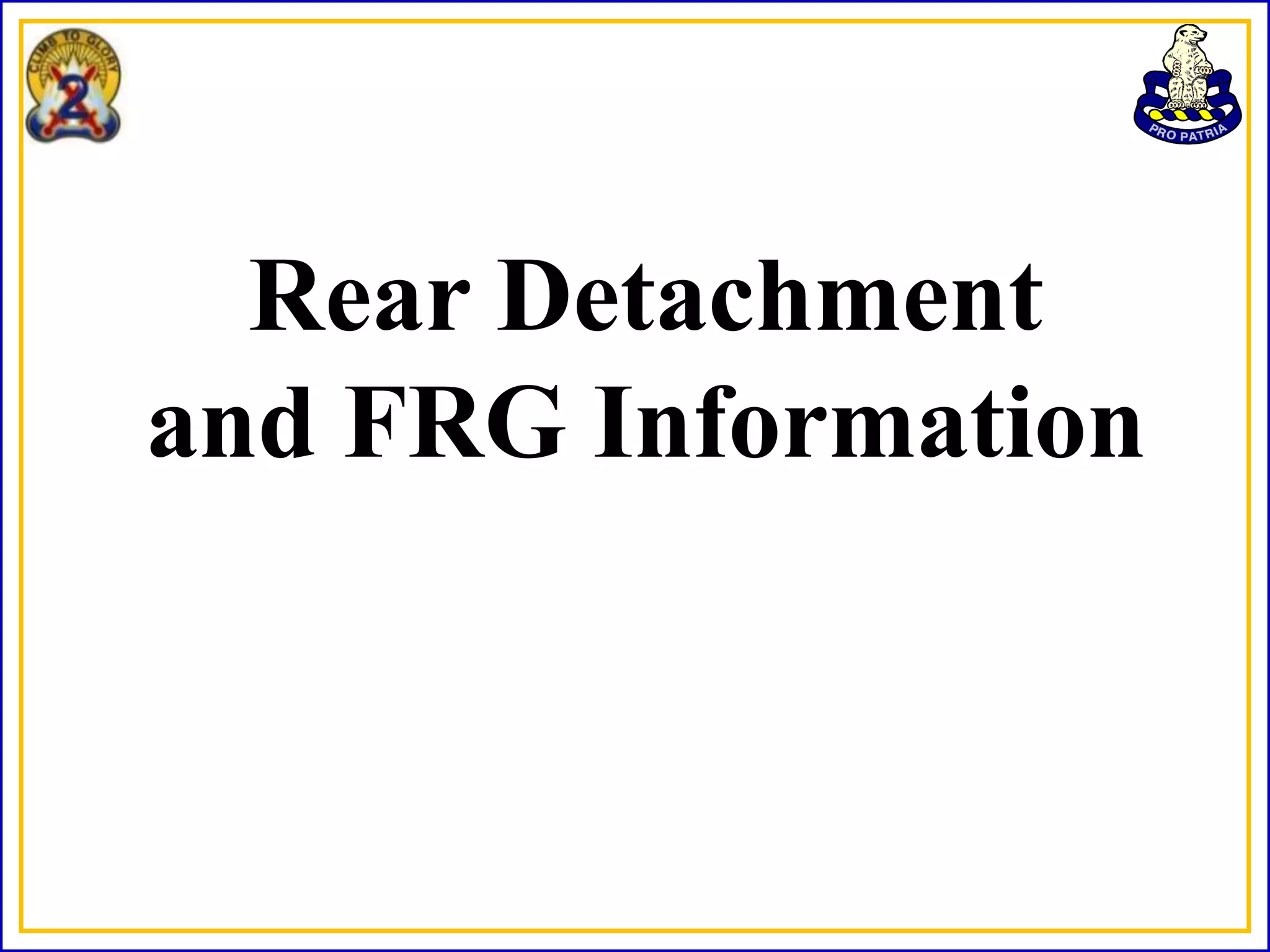 Rear Detachment
and FRG Information
 
