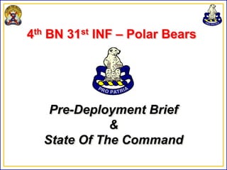 4th BN 31st INF – Polar Bears




   Pre-Deployment Brief
             &
  State Of The Command
 