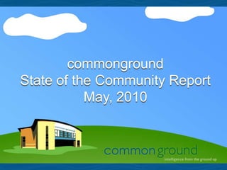 commongroundState of the Community ReportMay, 2010 