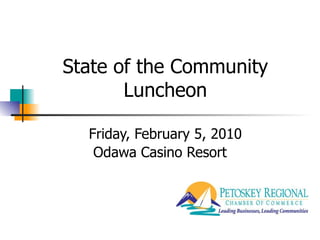 State of the Community Luncheon   Friday, February 5, 2010 Odawa Casino Resort 